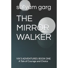 (영문도서)The Mirror Walker: VIK'S ADVENTURES: BOOK ONE A Tale of Courage and Choice Paperback, Independently Published, English, 9798268937534