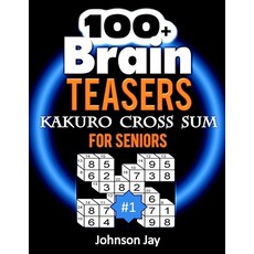 (영문도서) 100+ Brain Teasers KAKURO CROSS SUMS for Seniors: A Special 3D Kakuro Large Print - A Unique ... Paperback, Independently Published, English, 9781687228017