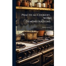 (영문도서)Practical Cookery With Demonstrations Hardcover, Hutson Street Press, English, 9781024005554