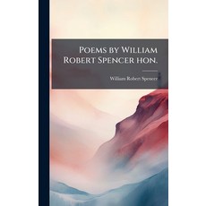 (영문도서)Poems by William Robert Spencer hon. Hardcover, Hutson Street Press, English, 9781024669121