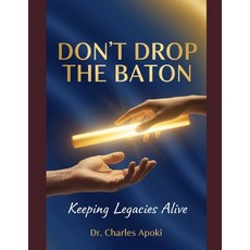 (영문도서)Don't Drop The Baton: Keeping Legacies Alive Paperback, Independently Published, English, 9798244500998