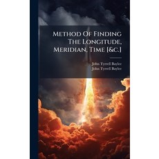 (영문도서)Method Of Finding The Longitude Meridian Time [&c.] Hardcover, Hutson Street Press, English, 9781024363760