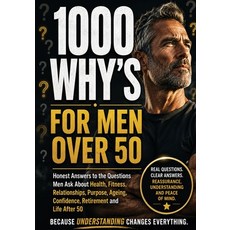 (영문도서)1000 Whys for Men Over 50: Honest Answers to the Questions Men Ask About Health ... Paperback, Independently Published, English, 9798199972970 Independently Published, English, 9798199972970