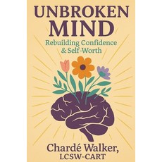 (영문도서)Unbroken Mind: Rebuilding Confidence & Self-Worth Paperback, Independently Published, English, 9798266864122