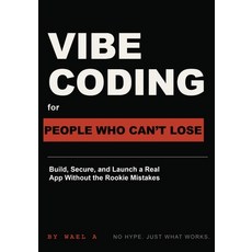 (영문도서)Vibe Coding for People Who Can't Lose: Build Secure and Launch a Real App With... Paperback, Independently Published, English, 9798189617515