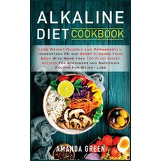 Alkaline Diet Cookbook: Lose Weight Quickly and Permanently Understand PH and Reset Cleanse Your Bo... Hardcover, Charlie Publishing Ltd, English, 9781801252423