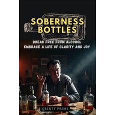 (영문도서) Soberness Bottles: Break free from Alcohol Embrace a life of clarity and joy Paperback, Independently Published, English, 9798329294385