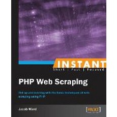 Instant Web Scraping with PHP How-to, Packt Publishing