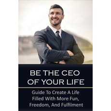 (영문도서) Be The CEO Of Your Life: Guide To Create A Life Filled With More Fun Freedom And Fulfilment... Paperback, Independently Published, English, 9798537565109