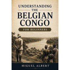 (영문도서)Understanding the Belgian Congo: For Beginners Paperback, Independently Published, English, 9798197796301