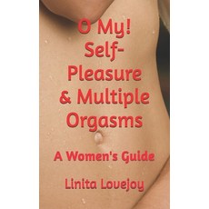 (영문도서) O My! Self-Pleasure & Multiple Orgasms: A Women's Guide Paperback, Independently Published, English, 9798304645522