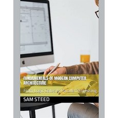 (영문도서) Fundamentals of Modern Computer Architecture: From Logic Gates to Parallel Processing Paperback, Sam Steed, English, 9798223169932