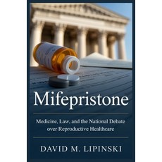 (영문도서)Mifepristone: Medicine Law and the National Debate Over Reproductive Healthcare Paperback, Independently Published, English, 9798197388872 Independently Published, English, 9798197388872