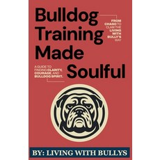 (영문도서)Bulldog Training Made Soulful Paperback, Living with Bullys, English, 9798232997250