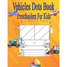 (영문도서) Vehicles Dots Book Preschoolers For Kids: Truck Plane Car Train Boat Motorcycle Tractor Paperback, Independently Published, English, 9798395183262
