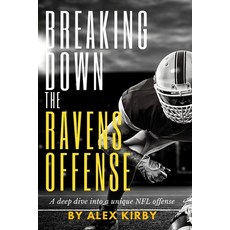 Breaking Down the Ravens Offense: A deep dive into a unique NFL offense Paperback, Independently Published, English, 9798576964543