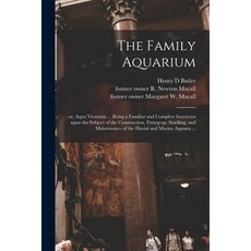 (영문도서) The Family Aquarium;: or Aqua Vivarium ... Being a Familiar and Complete Instructor Upon the... Paperback, Legare Street Press