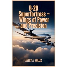 (영문도서)B-29 Superfortress - Wings of Power and Precision: Engineering Breakthroughs Lo... Paperback, Independently Published, English, 9798271080869