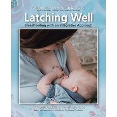 Latching Well: Breastfeeding with an Integrative Approach Paperback, Christian Faith Publishing,..., English, 9781098013455
