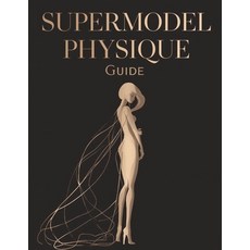 (영문도서)Supermodel Physique Guide: Sculpt Lean Long and Elegant Lines Proven Workouts ... Paperback, Independently Published, English, 9798243716758