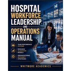(영문도서)Hospital Workforce Leadership and Operations Manual: Team Performance Systems R... Paperback, Independently Published, English, 9798185271148