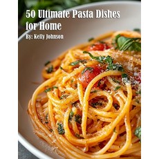 (영문도서) 50 Ultimate Pasta Dishes for Home Paperback, Marick Booster, English, 9798348577155