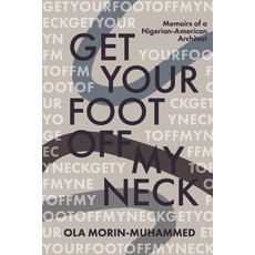Get your foot off my neck: Memoirs of a Nigerian-American Architect Paperback, Self Publishing Agency