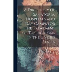(영문도서) A Directory of Sanatoria Hospitals and Day Camps for the Treatment of Tuberculosis in the Un... Hardcover, Legare Street Press, English, 9781020314773