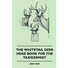 (영문도서) The Whitetail Deer Head Book for the Taxidermist Paperback, Ferrero Press, English, 9781445512051