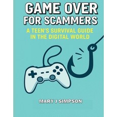 (英文圖書)Game Over for Scammers: A Teen's Survival Guide in the Digital World: Beat scamm... 平裝版, Independently Published, 英文