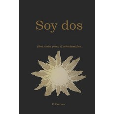 Soy dos: Short stories poems & other desmadres ... Paperback, Independently Published