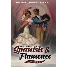 (영문도서)Influenced by Spanish & Flamenco Dance Paperback, Michael Miguel Bernal, English, 9798295554124