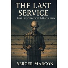 (영문도서)The Last Service: Elias the Prisoner Who Had a Name Paperback, Independently Published, English, 9798274228244