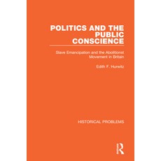 (영문도서) Politics and the Public Conscience: Slave Emancipation and the Abolitionst Movement in Britain Paperback, Routledge, English, 9781032037998
