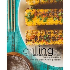 (영문도서) Grilling Cookbook: An Easy Grilling Cookbook with Delicious Grilling Recipes (2nd Edition) Paperback, Independently Published, English, 9798610224558