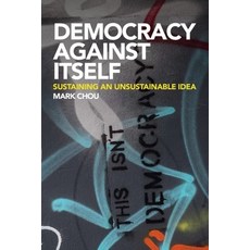 (영문도서)Democracy Against Itself: Sustaining an Unsustainable Idea Paperback, Edinburgh University Press, English, 9781399565646 Edinburgh University Press, English, 9781399565646
