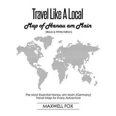 (영문도서) Travel Like a Local - Map of Hanau am Main (Black and White Edition): The Most Essential Hana... Paperback, Independently Published, English, 9781090241009