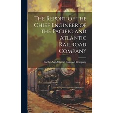 (영문도서) The Report of the Chief Engineer of the Pacific and Atlantic Railroad Company Hardcover, Legare Street Press, English, 9781020025143