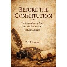 (영문도서)Before The Constitution: The Foundations of Law Liberty and Governance in Early... Paperback, Independently Published, English, 9798244794724