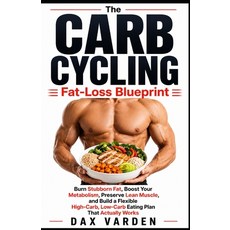 (영문도서)The Carb Cycling Fat-Loss Blueprint: Burn Stubborn Fat Boost Your Metabolism P... Paperback, Independently Published, English, 9798189816734