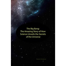 (영문도서) The Big Bang: The Amazing Story of How Science Unveils the Secrets of the Universe Paperback, Independently Published, English, 9798398914269