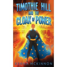 (영문도서) Timothie Hill and the Cloak of Power Hardcover, Next Chapter, English, 9784867507018