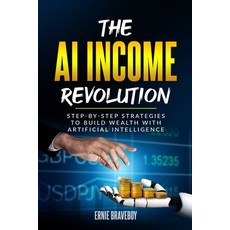 (영문도서) The AI Income Revolution: Step-by-Step Strategies to Build Wealth with Artifici... Paperback, Independently Published, English, 9798307171721