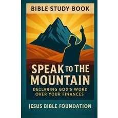 (영문도서)Bible Study Book Speak to the Mountain: Declaring God's Word Over Your Finances Paperback, Independently Published, English, 9798272856111