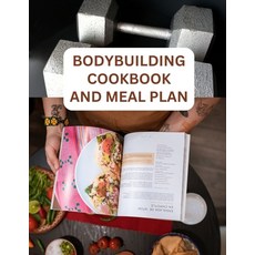 (영문도서) The Bodybuilding Cookbook And Meal Plan For Beginners: Quick And Easy Recipes For Fuelling Yo... Paperback, Independently Published, English, 9798872389835