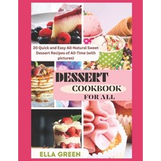 (영문도서) Dessert Cookbook for All: 20 Quick and Easy All-Natural Sweet Dessert Recipes of All-Time (wi... Paperback, Independently Published, English, 9798860066977
