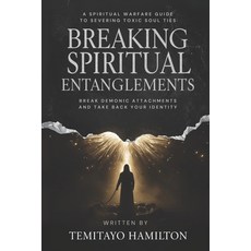 (영문도서)Breaking Spiritual Entanglements: A Spiritual Warfare Guide to Severing Toxic So... Paperback, Independently Published, English, 9798289278517