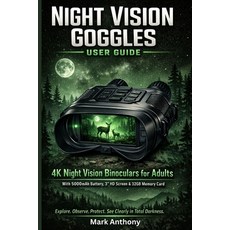 (영문도서)Night Vision Goggles User Guide: Mastering 4K Night Vision Binoculars for Adults... Paperback, Independently Published, English, 9798245836508 Independently Published, English, 9798245836508