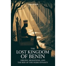 (英文圖書)The Lost Kingdom of Benin: Origins Migrations and the Rise of the Ogiso Dynasty 平裝版, Independently Published, 英文