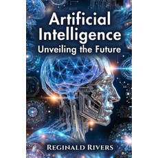 (영문도서)Artificial Intelligence: Unveiling the Future Paperback, Independently Published, English, 9798282091762